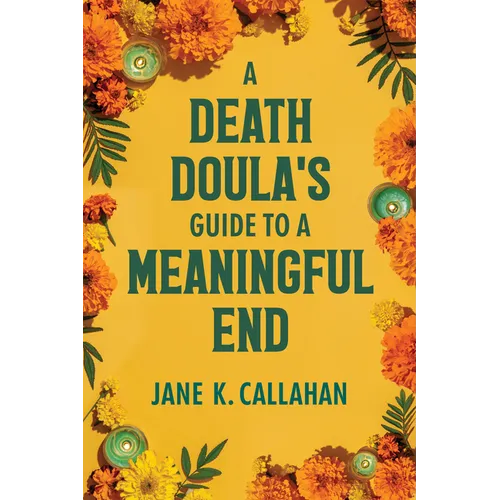 A Death Doula's Guide to a Meaningful End