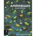 Amphibians Everywhere: (A Kids' Nonfiction Science and Nature Book about Frogs, Toads, Newts, Salamanders, and Habitats for Ages 6-9)
