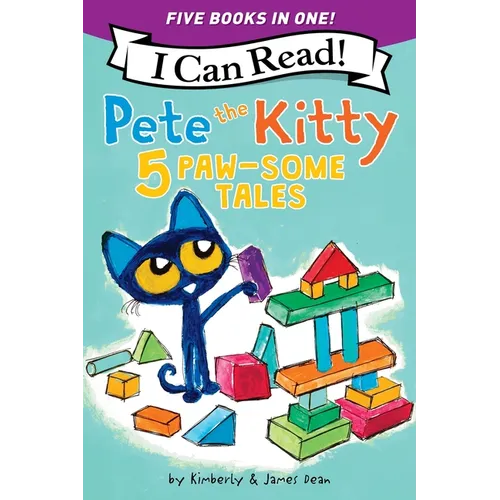 Pete the Kitty: 5 Paw-Some Tales: 5 My First I Can Reads in One! Pete the Kitty and the Unicorn's Missing Colors, Pete the Kitty Goes to the Doctor, P