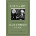 Sez I to Myself: The Collected Essays of Frank and Malachy McCourt