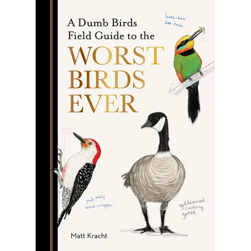 A Dumb Birds Field Guide to the Worst Birds Ever