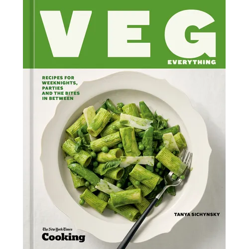 Veg Everything: Recipes for Weeknights, Parties and the Bites in Between [A Vegetarian Cookbook]