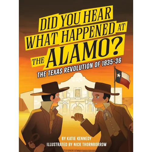 Did You Hear What Happened at the Alamo?: The Texas Revolution of 1835-36 Volume 2