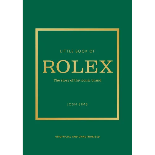 Little Book of Rolex: The Story Behind the Iconic Brand