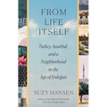 From Life Itself: Turkey, Istanbul, and a Neighborhood in the Age of Erdoğan