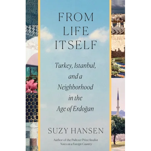 From Life Itself: Turkey, Istanbul, and a Neighborhood in the Age of Erdoğan