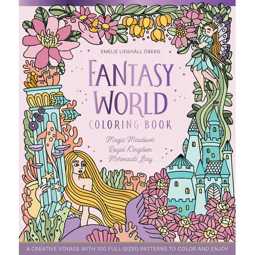 Fantasy World Coloring Book Magic Meadows - Royal Kingdom - Mermaids' Bay: A Creative Voyage with 100 Full-Sized Patterns to Color and Enjoy