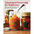 Canning and Preserving for Beginners: The Essential Canning Recipes and Canning Supplies Guide