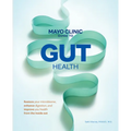 Mayo Clinic Guide to Gut Health: Restore Your Microbiome, Enhance Digestion, and Improve Your Health from the Inside Out