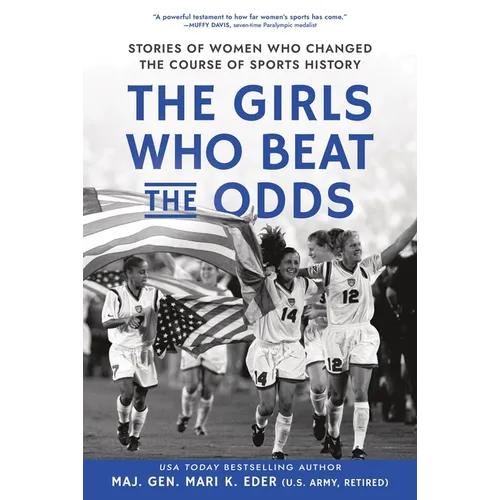 The Girls Who Beat the Odds: Stories of Women Who Changed the Course of Sports History
