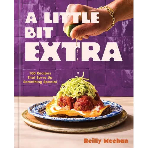 A Little Bit Extra: 100 Recipes That Serve Up Something Special