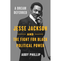 A Dream Deferred: Jesse Jackson and the Fight for Black Political Power
