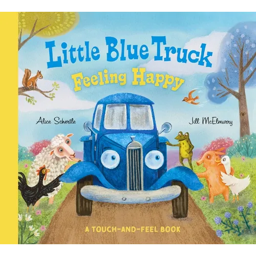 Little Blue Truck Feeling Happy: A Touch-And-Feel Book