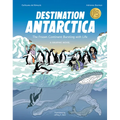 Destination Antarctica: The Frozen Continent Bursting with Life (a Graphic Novel)