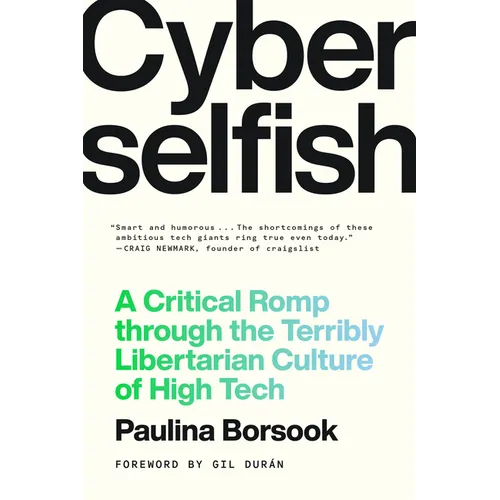 Cyberselfish: A Critical Romp Through the Terribly Libertarian Culture of High Tech