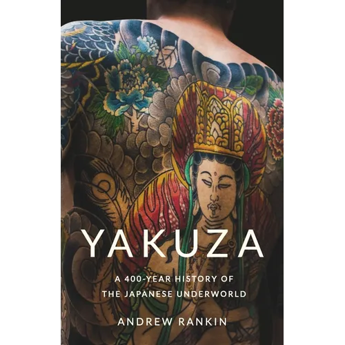 Yakuza: A 400-Year History of the Japanese Underworld