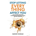 Stop Letting Everything Affect You