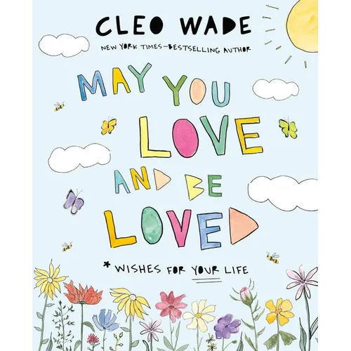 May You Love and Be Loved: Wishes for Your Life (the Perfect Book for Mother's Day, Birthdays, and Graduation)