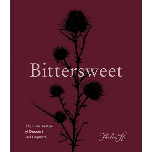 Bittersweet: The Five Tastes of Dessert and Beyond (a Baking Book) - Hardcover