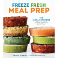 Freeze Fresh Meal Prep: 160 Meal Starters and Make-Ahead Dishes for the Freezer
