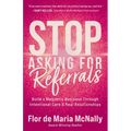 Stop Asking for Referrals: Build a Magnetic Business Through Intentional Care & Real Relationships