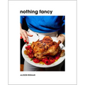 Nothing Fancy: Unfussy Food for Having People Over
