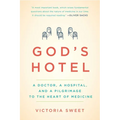 God's Hotel: A Doctor, a Hospital, and a Pilgrimage to the Heart of Medicine