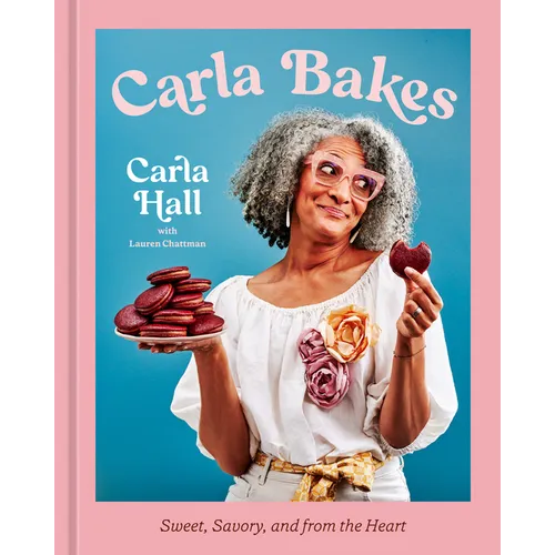 Carla Bakes: Sweet, Savory, and from the Heart [A Baking Book]