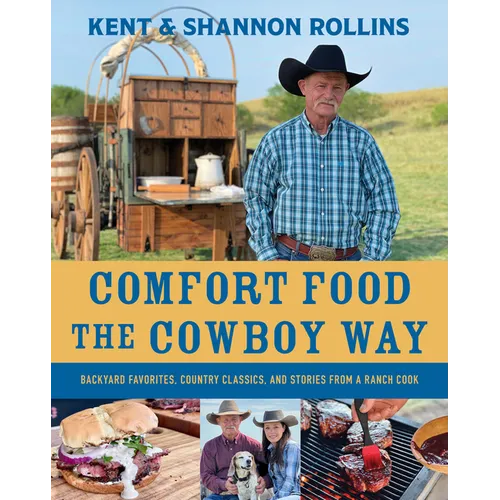 Comfort Food the Cowboy Way: Backyard Favorites, Country Classics, and Stories from a Ranch Cook