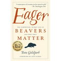 Eager: The Surprising, Secret Life of Beavers and Why They Matter