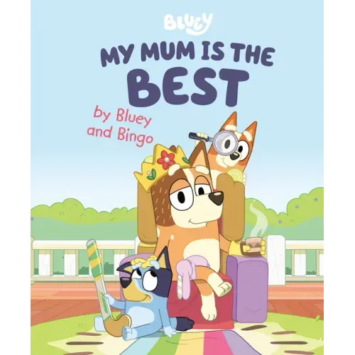 My Mum Is the Best by Bluey and Bingo