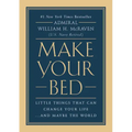 Make Your Bed: Little Things That Can Change Your Life...and Maybe the World