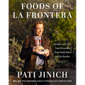 Pati Jinich Foods of La Frontera: Recipes and New Taste Frontiers from Both Sides of the Border
