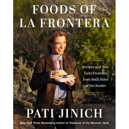 Pati Jinich Foods of La Frontera: Recipes and New Taste Frontiers from Both Sides of the Border