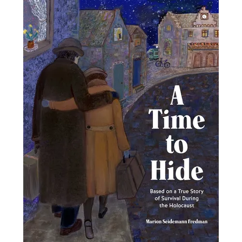A Time to Hide: Based on a True Story of Survival During the Holocaust