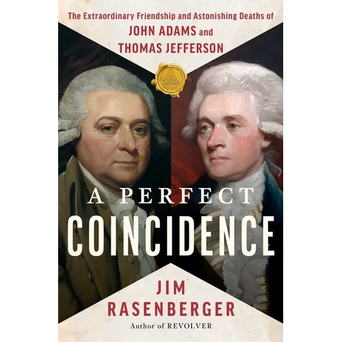 A Perfect Coincidence: The Extraordinary Friendship and Astonishing Deaths of John Adams and Thomas Jefferson