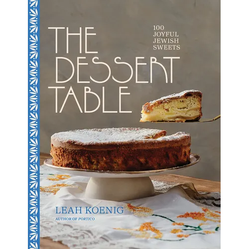 The Dessert Table: 100 Joyful Jewish Sweets