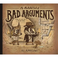 An Illustrated Book of Bad Arguments: Learn the Lost Art of Making Sense