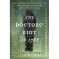 Doctors' Riot of 1788: Body Snatching, Bloodletting, and Anatomy in America