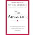 The Advantage: Why Organizational Health Trumps Everything Else in Business