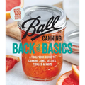 Ball Canning Back to Basics: A Foolproof Guide to Canning Jams, Jellies, Pickles, and More