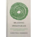 Braiding Sweetgrass: Indigenous Wisdom, Scientific Knowledge and the Teachings of Plants