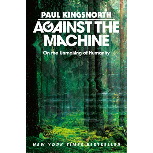 Against the Machine: On the Unmaking of Humanity