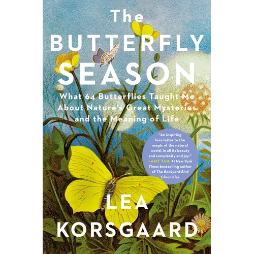 The Butterfly Season: What 64 Butterflies Taught Me about Nature's Great Mysteries and the Meaning of Life