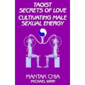 Taoist Secrets of Love: Cultivating Male Sexual Energy