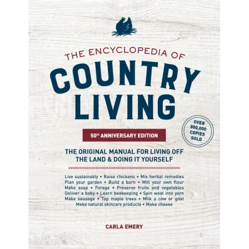 The Encyclopedia of Country Living, 50th Anniversary Edition: The Original Manual for Living Off the Land & Doing It Yourself (Homesteading & Off-Grid