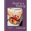 Food Is a Feeling: Recipes & Stories, with Love