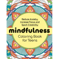 Mindfulness Coloring Book for Teens: Reduce Anxiety, Increase Focus, and Spark Creativity