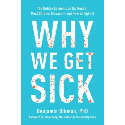 Why We Get Sick: The Hidden Epidemic at the Root of Most Chronic Disease--And How to Fight It