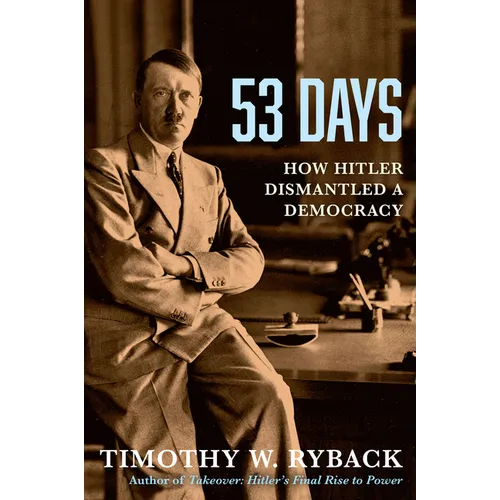 53 Days: How Hitler Dismantled a Democracy